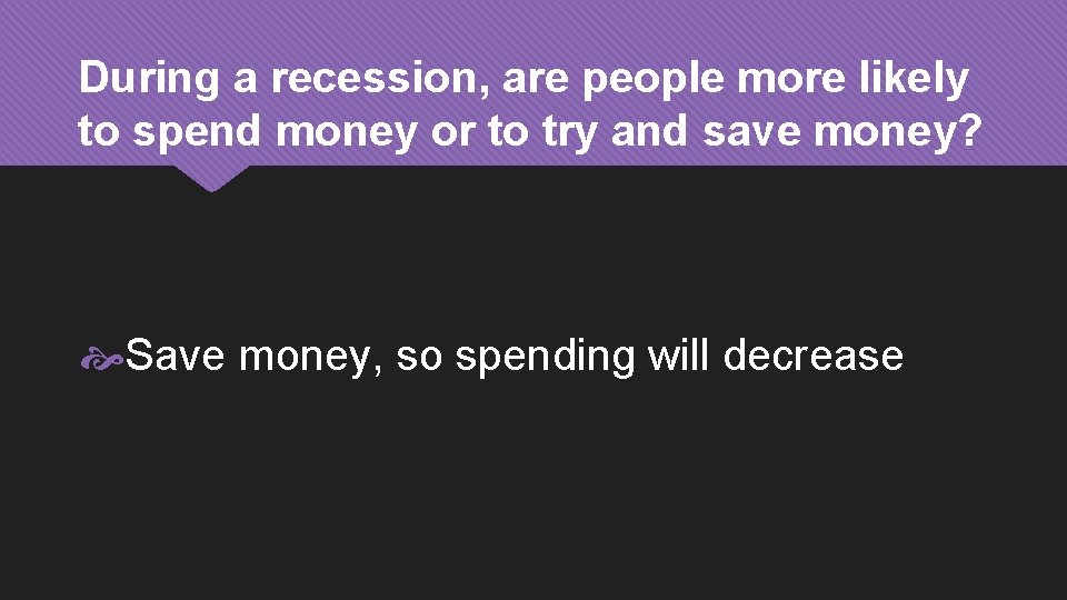 During a recession, are people more likely to spend money or to try and