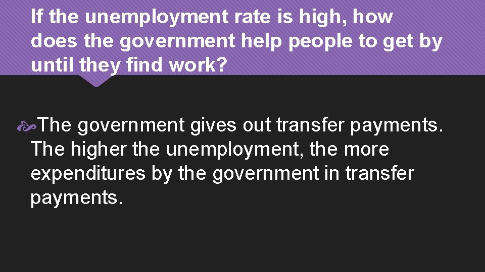 If the unemployment rate is high, how does the government help people to get