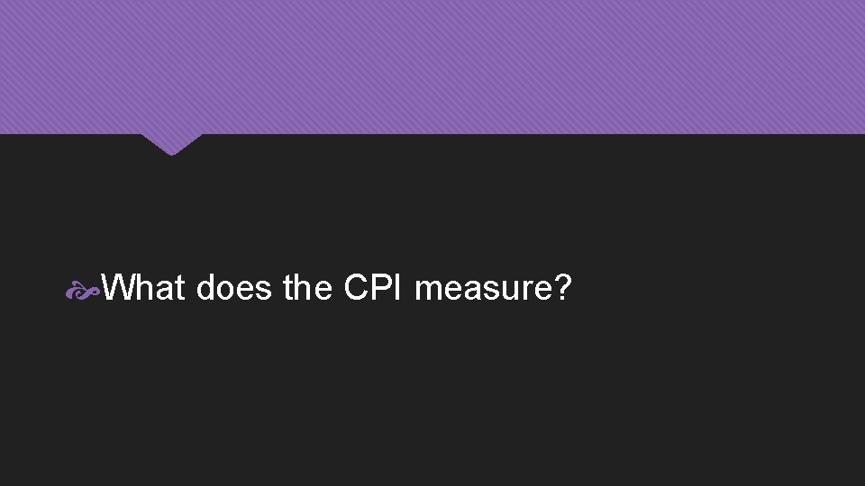 What does the CPI measure? 