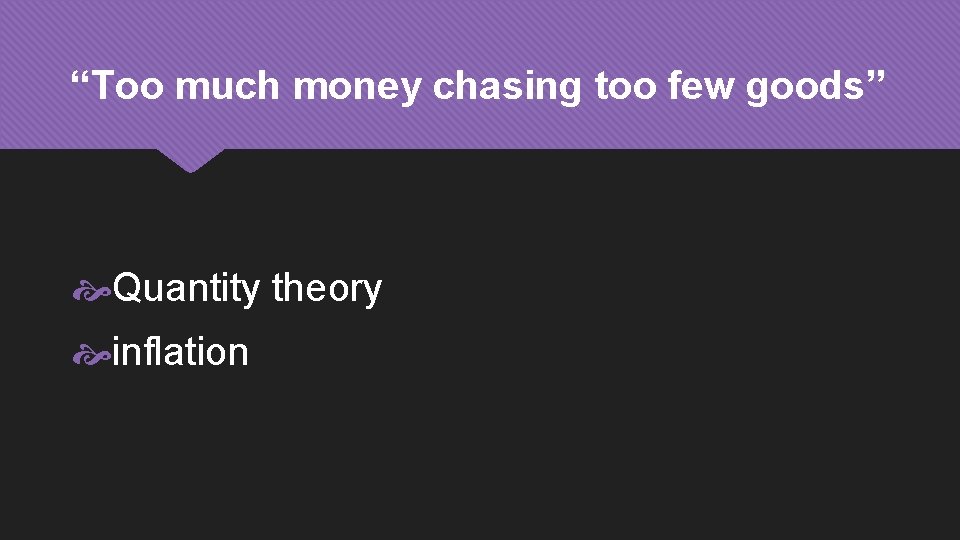 “Too much money chasing too few goods” Quantity theory inflation 