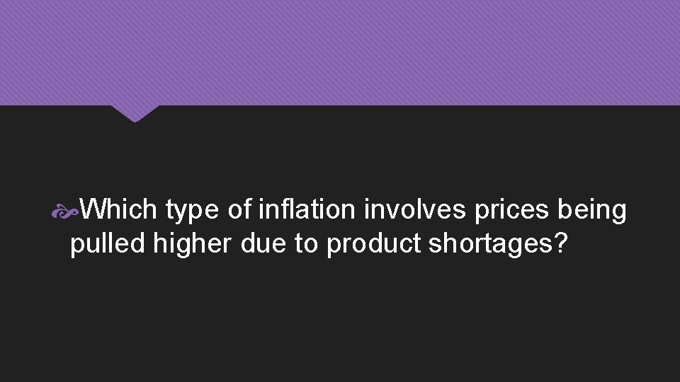  Which type of inflation involves prices being pulled higher due to product shortages?