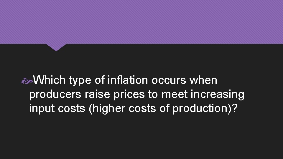  Which type of inflation occurs when producers raise prices to meet increasing input