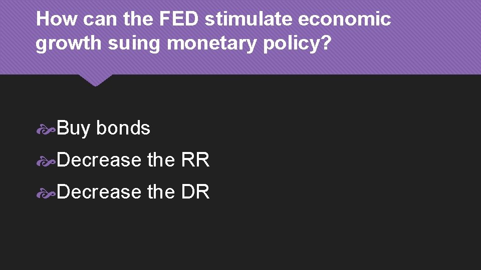 How can the FED stimulate economic growth suing monetary policy? Buy bonds Decrease the