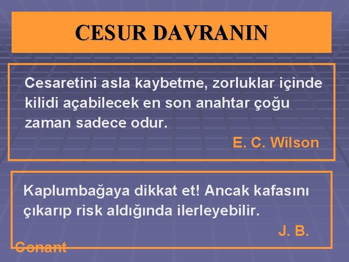 CESUR DAVRANIN Cesaretini asla kaybetme, zorluklar içinde kilidi açabilecek en son anahtar çoğu zaman