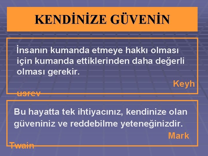KENDİNİZE GÜVENİN İnsanın kumanda etmeye hakkı olması için kumanda ettiklerinden daha değerli olması gerekir. KENDİNİZE GÜVENİN İnsanın kumanda etmeye hakkı olması için kumanda ettiklerinden daha değerli olması gerekir.