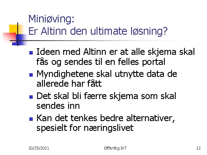 Miniøving: Er Altinn den ultimate løsning? n n Ideen med Altinn er at alle