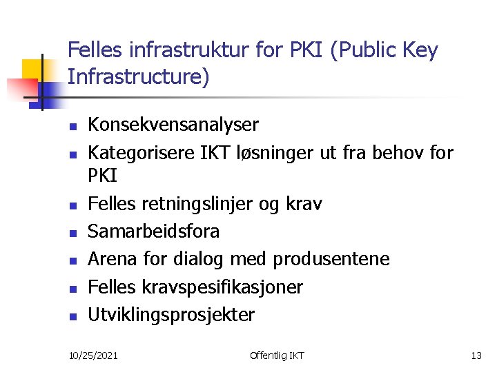Felles infrastruktur for PKI (Public Key Infrastructure) n n n n Konsekvensanalyser Kategorisere IKT