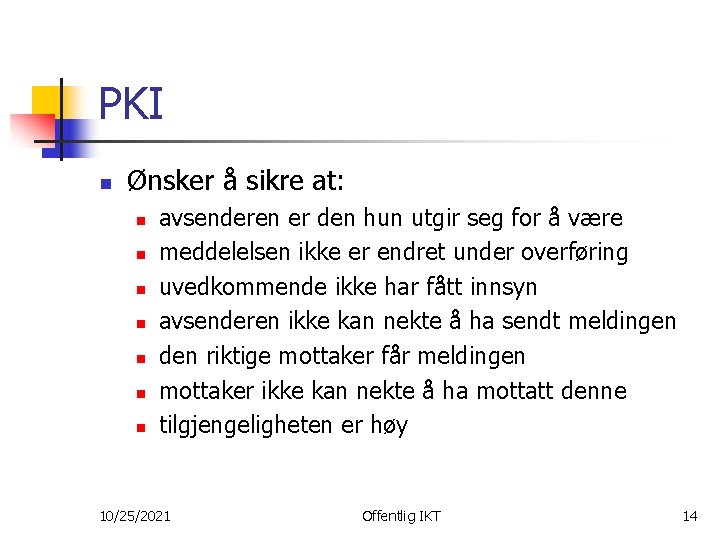 PKI n Ønsker å sikre at: n n n n avsenderen er den hun