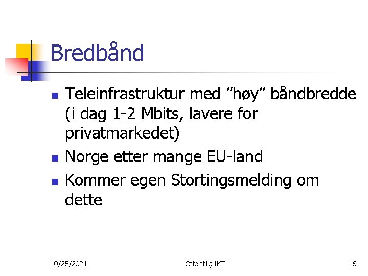 Bredbånd n n n Teleinfrastruktur med ”høy” båndbredde (i dag 1 -2 Mbits, lavere