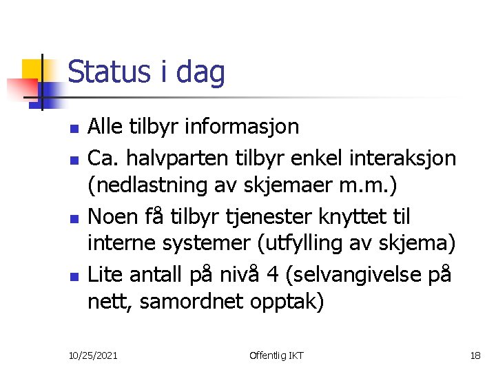 Status i dag n n Alle tilbyr informasjon Ca. halvparten tilbyr enkel interaksjon (nedlastning