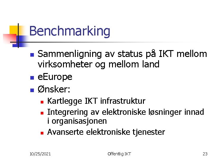 Benchmarking n n n Sammenligning av status på IKT mellom virksomheter og mellom land