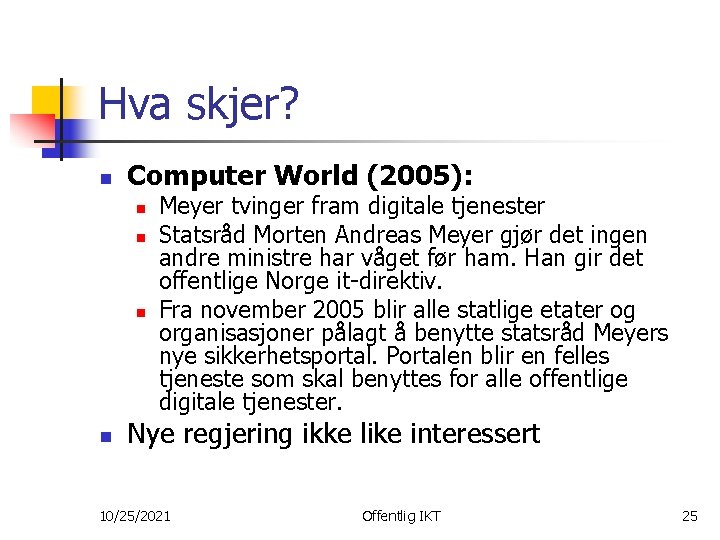 Hva skjer? n Computer World (2005): n n Meyer tvinger fram digitale tjenester Statsråd