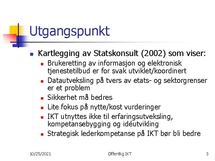 Utgangspunkt n Kartlegging av Statskonsult (2002) som viser: n n n Brukeretting av informasjon