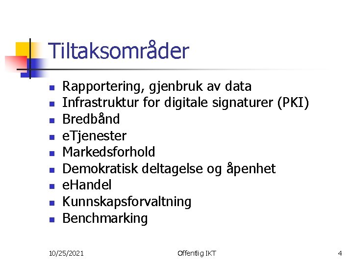 Tiltaksområder n n n n n Rapportering, gjenbruk av data Infrastruktur for digitale signaturer