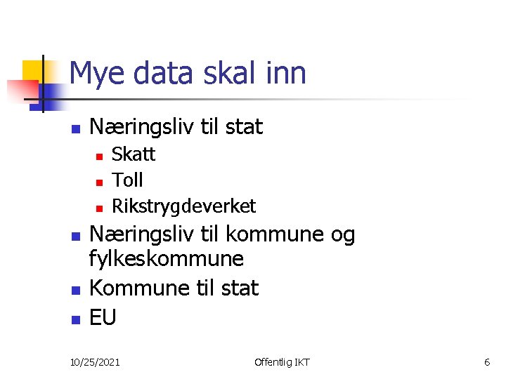 Mye data skal inn n Næringsliv til stat n n n Skatt Toll Rikstrygdeverket