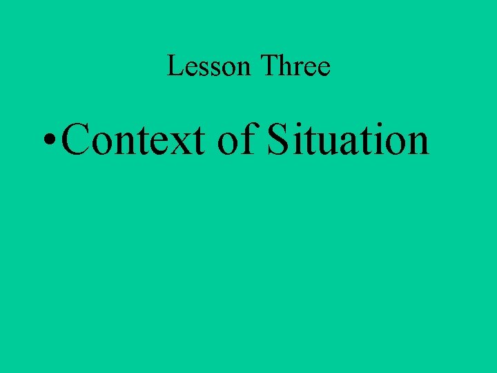 Lesson Three • Context of Situation 