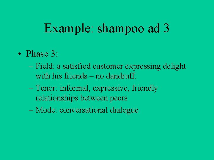 Example: shampoo ad 3 • Phase 3: – Field: a satisfied customer expressing delight