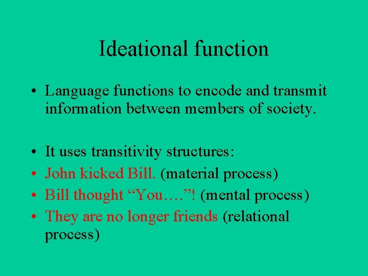 Ideational function • Language functions to encode and transmit information between members of society.