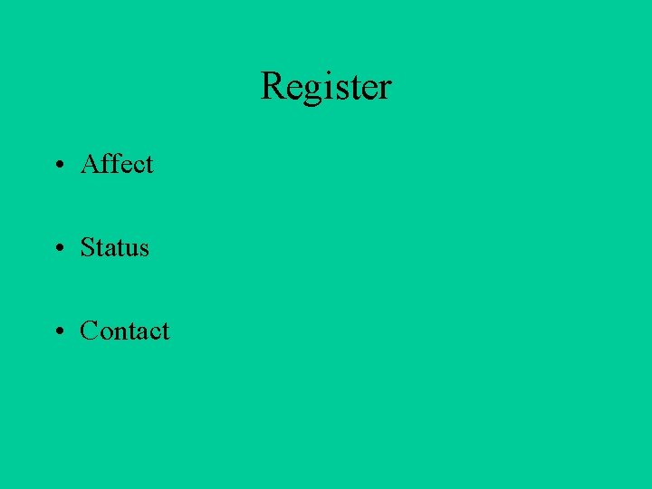 Register • Affect • Status • Contact 