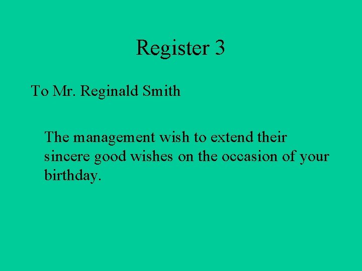 Register 3 To Mr. Reginald Smith The management wish to extend their sincere good