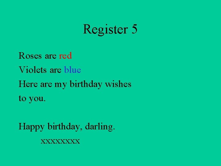 Register 5 Roses are red Violets are blue Here are my birthday wishes to