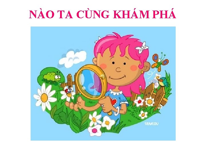 NÀO TA CÙNG KHÁM PHÁ 