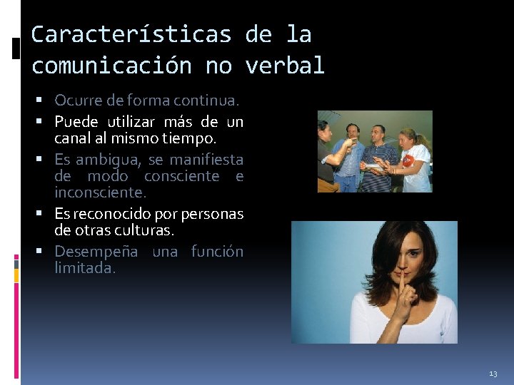 Características de la comunicación no verbal Ocurre de forma continua. Puede utilizar más de
