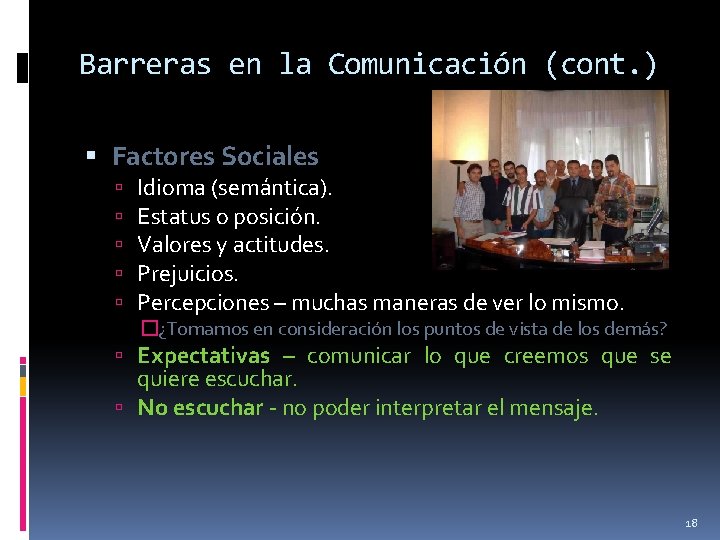 Barreras en la Comunicación (cont. ) Factores Sociales Idioma (semántica). Estatus o posición. Valores