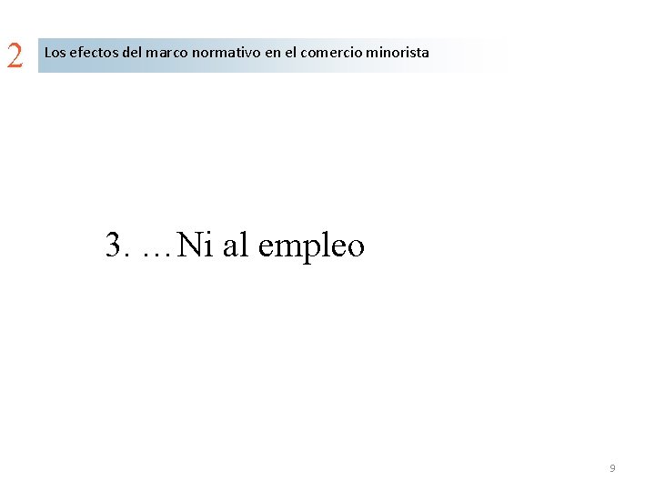 2 Los efectos del marco normativo en el comercio minorista 3. …Ni al empleo