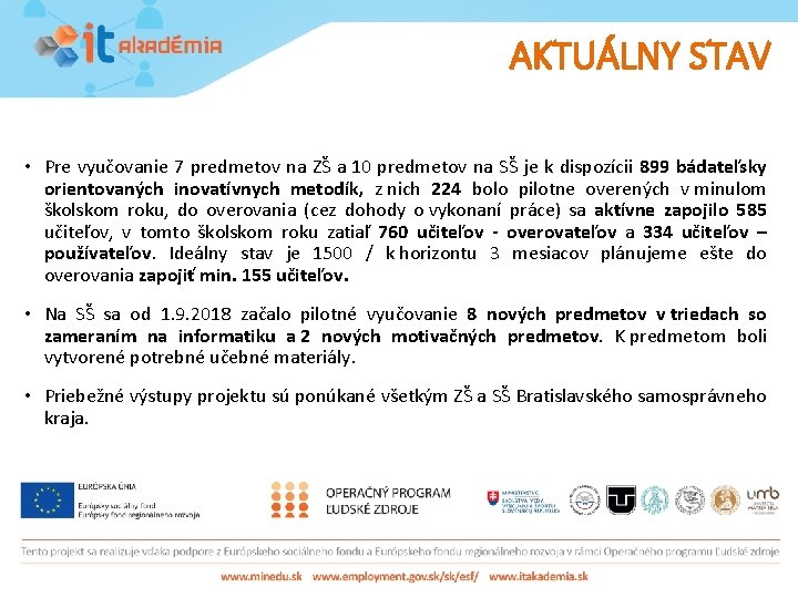 AKTUÁLNY STAV • Pre vyučovanie 7 predmetov na ZŠ a 10 predmetov na SŠ