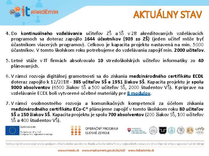 AKTUÁLNY STAV 4. Do kontinuálneho vzdelávania učiteľov ZŠ a SŠ v 28 akreditovaných vzdelávacích