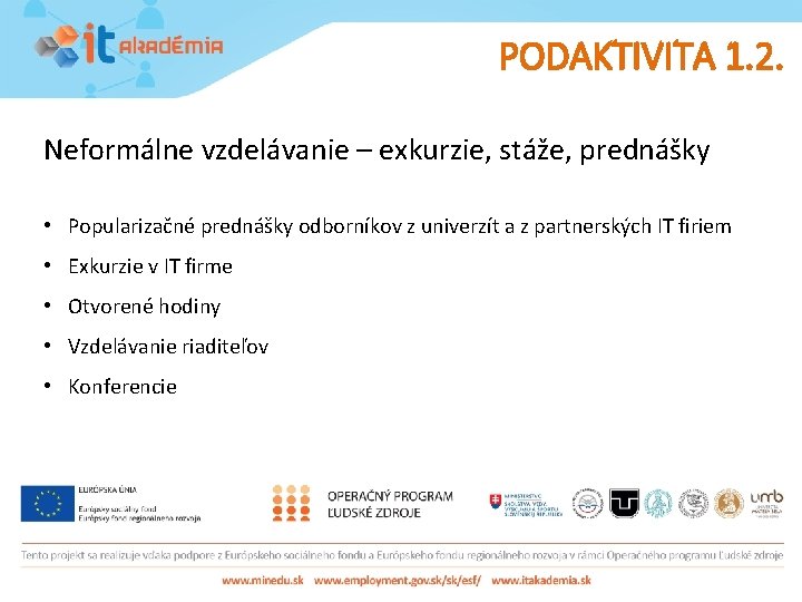 PODAKTIVITA 1. 2. Neformálne vzdelávanie – exkurzie, stáže, prednášky • Popularizačné prednášky odborníkov z