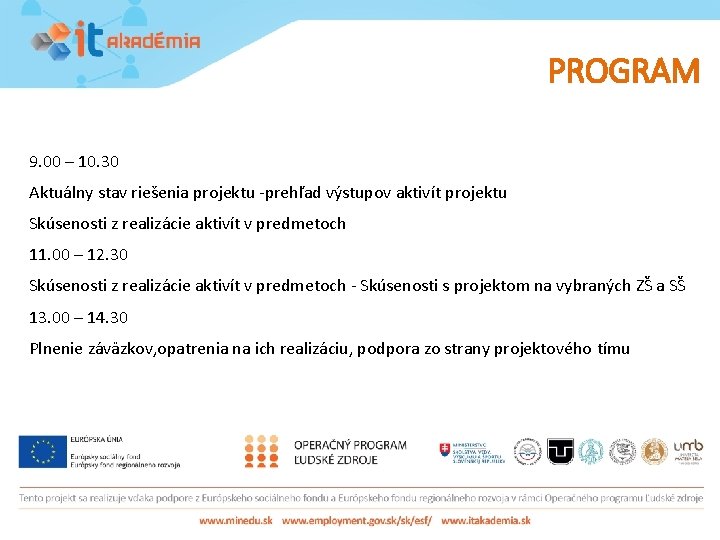 PROGRAM 9. 00 – 10. 30 Aktuálny stav riešenia projektu -prehľad výstupov aktivít projektu