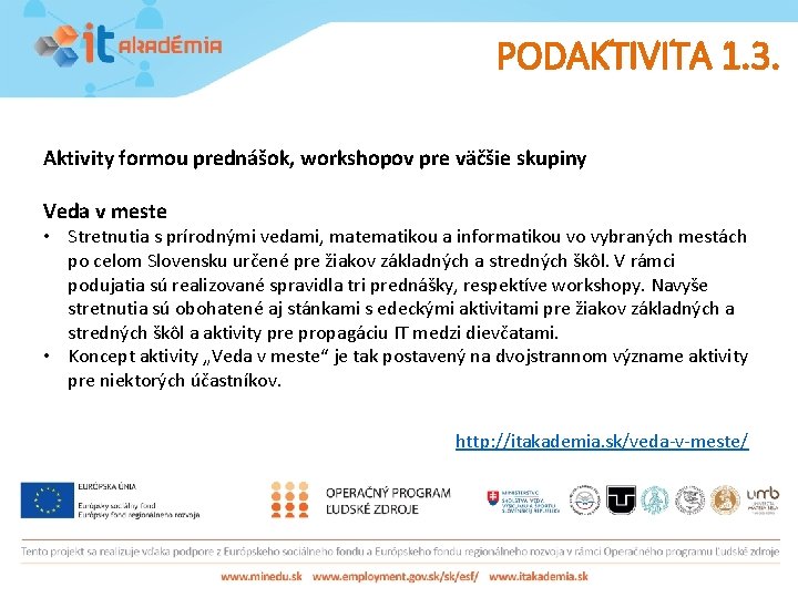 PODAKTIVITA 1. 3. Aktivity formou prednášok, workshopov pre väčšie skupiny Veda v meste •