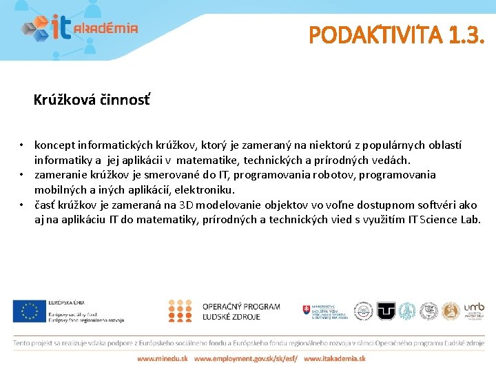 PODAKTIVITA 1. 3. Krúžková činnosť • koncept informatických krúžkov, ktorý je zameraný na niektorú PODAKTIVITA 1. 3. Krúžková činnosť • koncept informatických krúžkov, ktorý je zameraný na niektorú