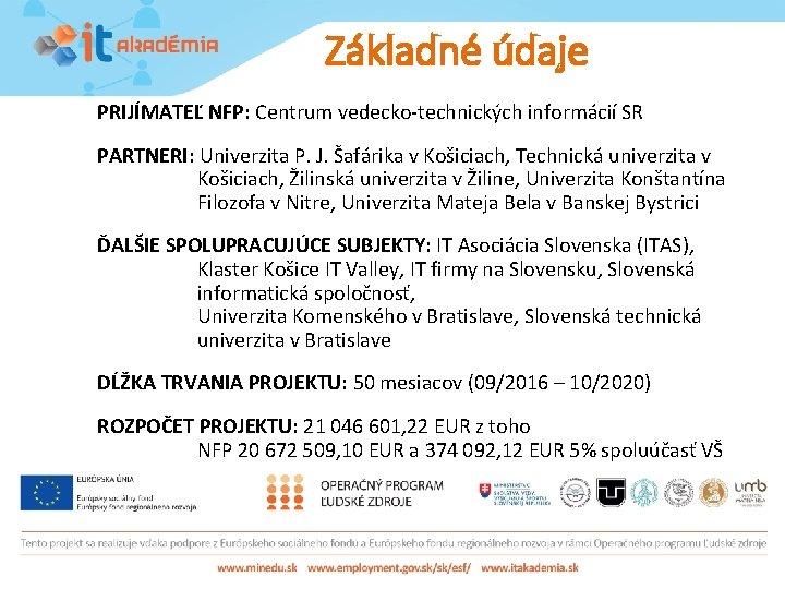 Základné údaje PRIJÍMATEĽ NFP: Centrum vedecko-technických informácií SR PARTNERI: Univerzita P. J. Šafárika v