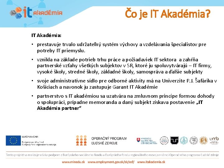 Čo je IT Akadémia? IT Akadémia: • prestavuje trvalo udržateľný systém výchovy a vzdelávania