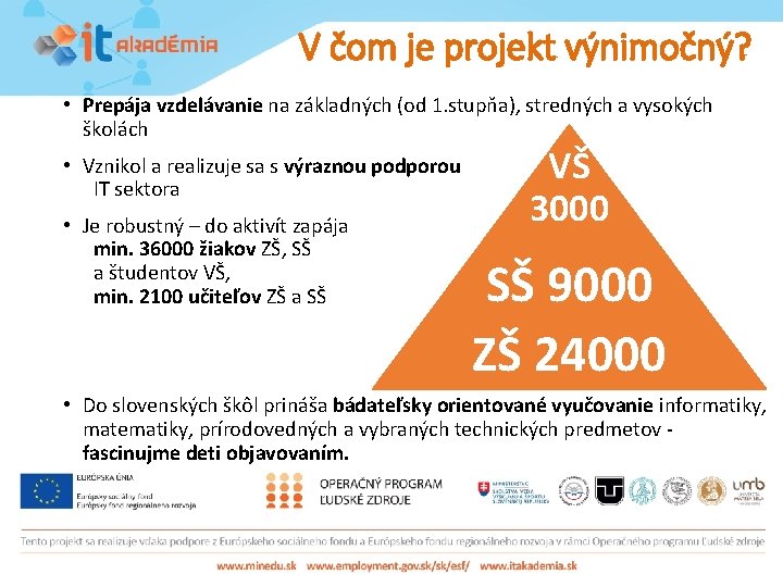 V čom je projekt výnimočný? • Prepája vzdelávanie na základných (od 1. stupňa), stredných V čom je projekt výnimočný? • Prepája vzdelávanie na základných (od 1. stupňa), stredných