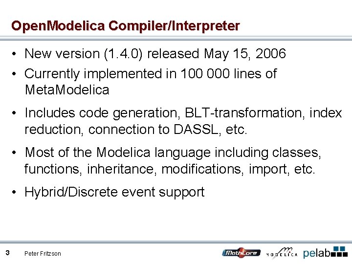 Open. Modelica Compiler/Interpreter • New version (1. 4. 0) released May 15, 2006 •