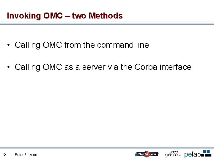 Invoking OMC – two Methods • Calling OMC from the command line • Calling