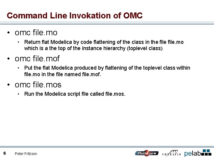 Command Line Invokation of OMC • omc file. mo • Return flat Modelica by