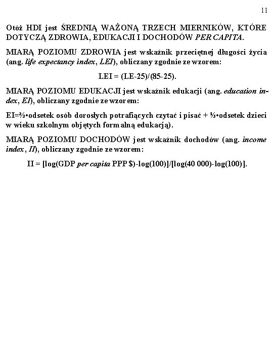 11 Otóż HDI jest ŚREDNIĄ WAŻONĄ TRZECH MIERNIKÓW, KTÓRE DOTYCZĄ ZDROWIA, EDUKACJI I DOCHODÓW