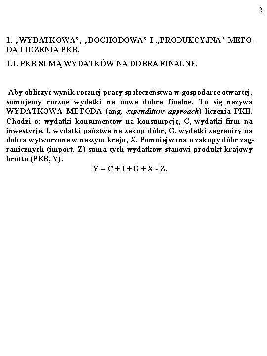 2 1. „WYDATKOWA”, „DOCHODOWA” I „PRODUKCYJNA” METODA LICZENIA PKB. 1. 1. PKB SUMĄ WYDATKÓW