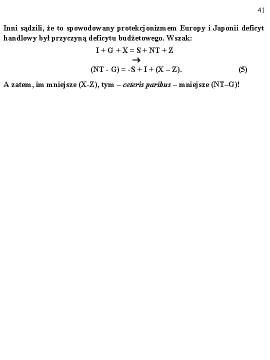 41 Inni sądzili, że to spowodowany protekcjonizmem Europy i Japonii deficyt handlowy był przyczyną
