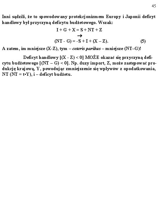 45 Inni sądzili, że to spowodowany protekcjonizmem Europy i Japonii deficyt handlowy był przyczyną