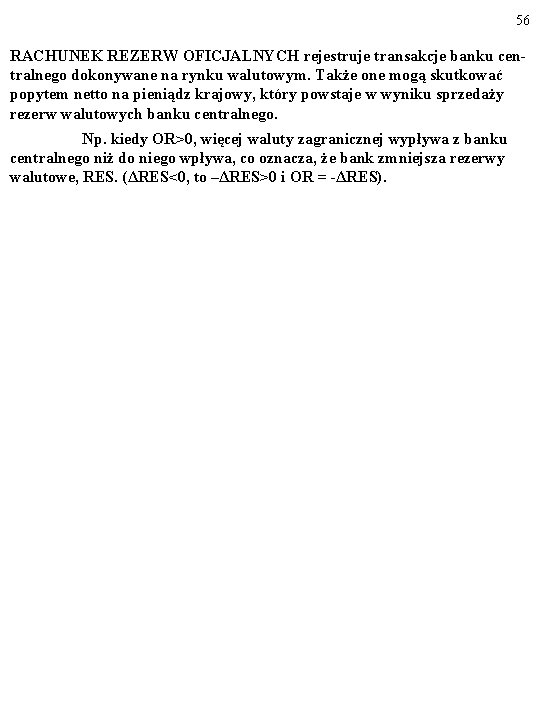 56 RACHUNEK REZERW OFICJALNYCH rejestruje transakcje banku centralnego dokonywane na rynku walutowym. Także one