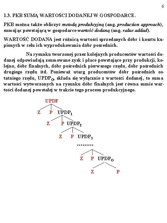 6 1. 3. PKB SUMĄ WARTOŚCI DODANEJ W GOSPODARCE. PKB można także obliczyć metodą