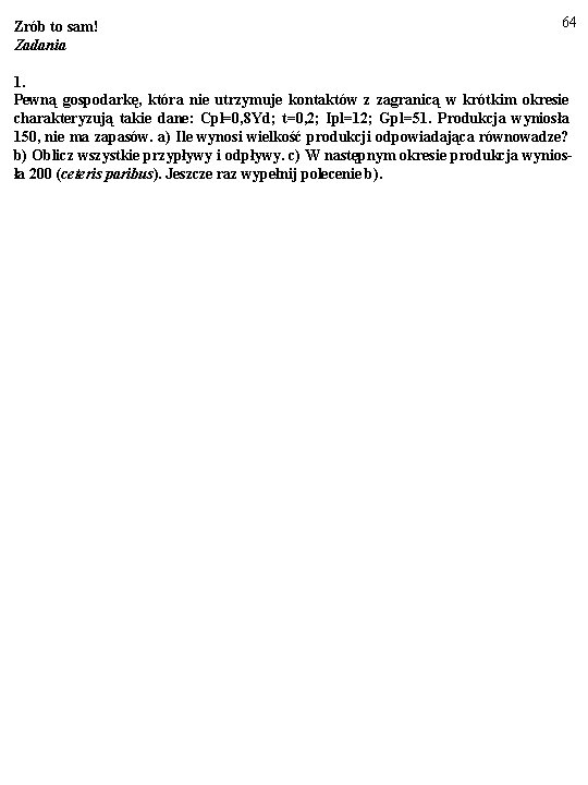 Zrób to sam! Zadania 64 1. Pewną gospodarkę, która nie utrzymuje kontaktów z zagranicą