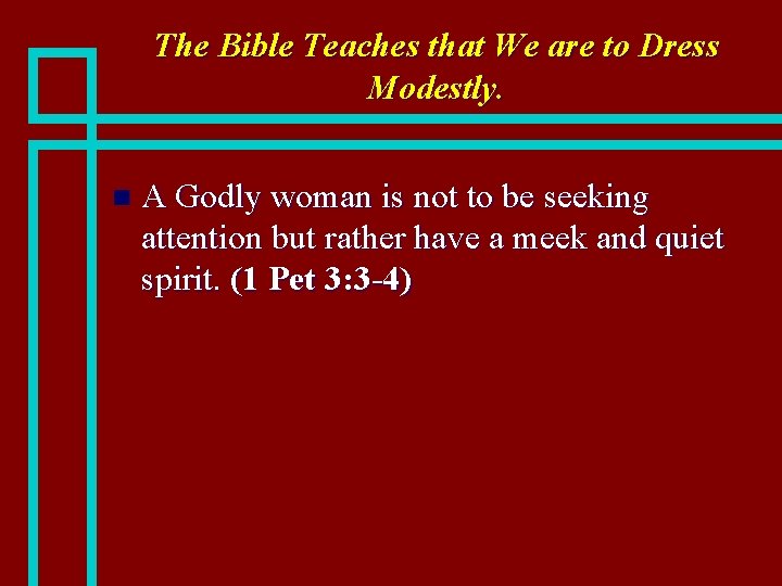 The Bible Teaches that We are to Dress Modestly. n A Godly woman is