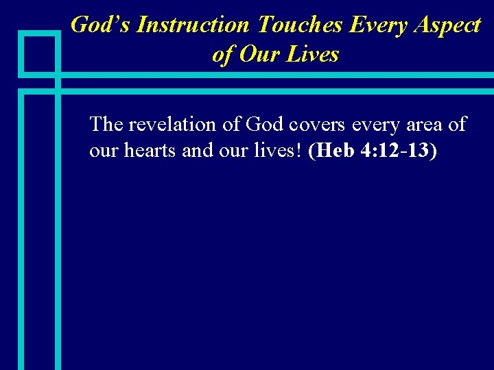 God’s Instruction Touches Every Aspect of Our Lives n The revelation of God covers